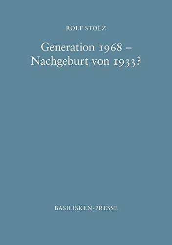 Generation 1968 - Nachgeburt von 1933? Eine Streitschrift
